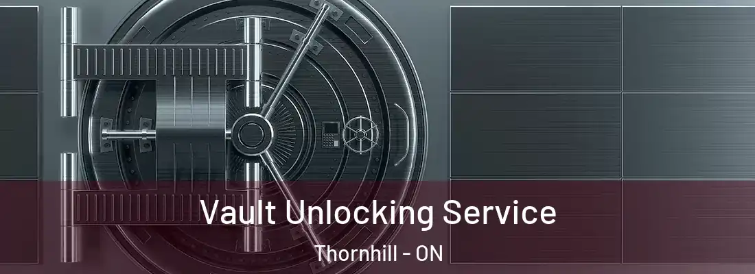  Vault Unlocking Service Thornhill - ON
