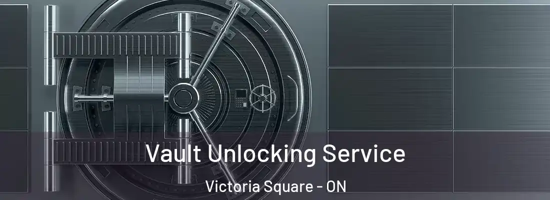  Vault Unlocking Service Victoria Square - ON