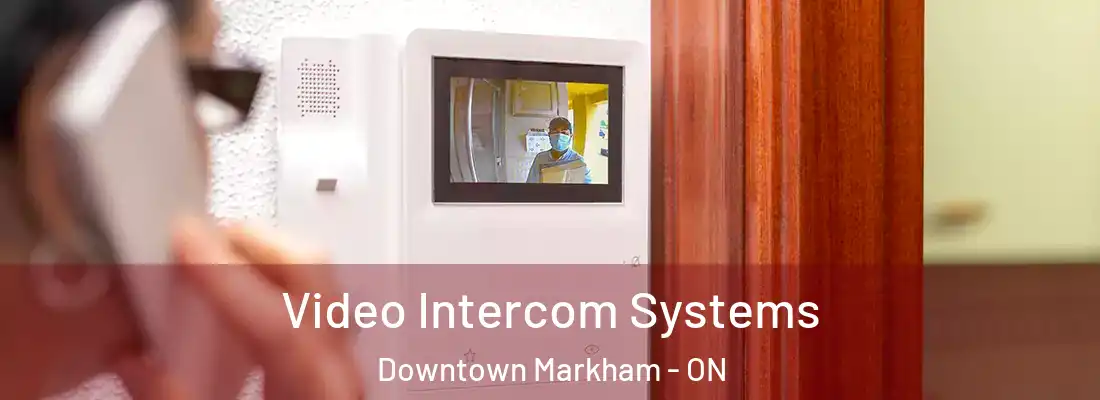  Video Intercom Systems Downtown Markham - ON